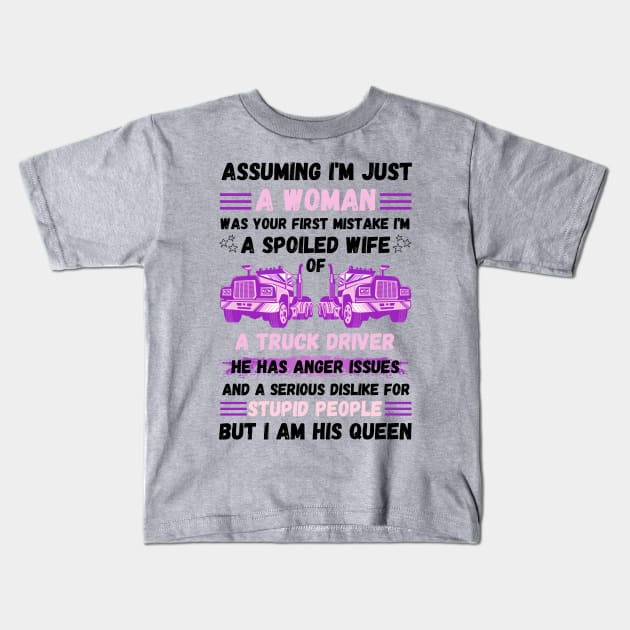 Assuming I’m Just A Woman Was Your First Mistake I'm A Spoiled Wife Of A Truck Driver Kids T-Shirt by JustBeSatisfied